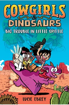 Cowgirls & Dinosaurs: Big Trouble In Little Spittle Graphic Novel