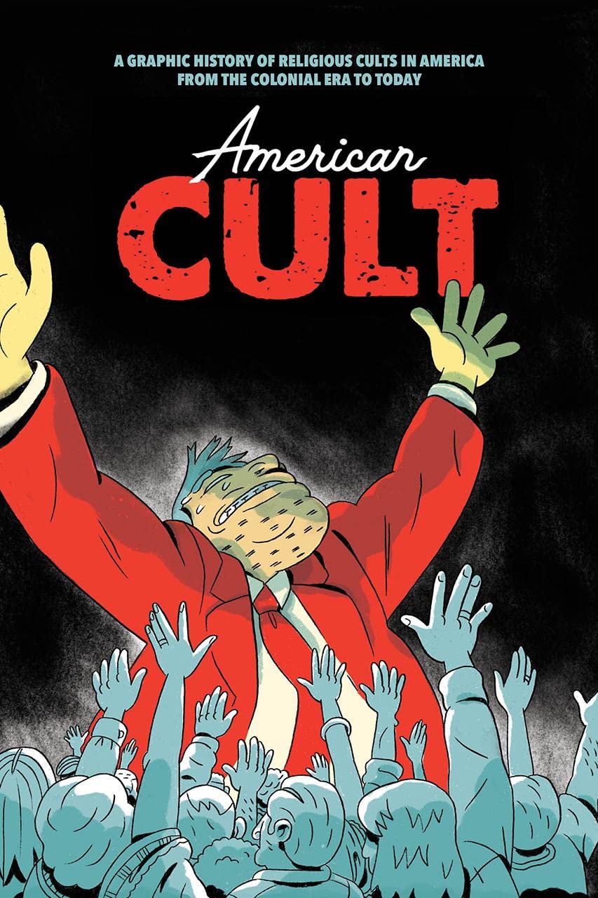 American Cult A Graphic History of Religious Cults In America From The Colonial Era To Today Hard Co