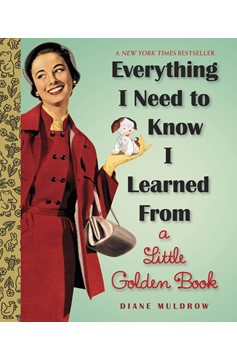 Everything I Need To Know I Learned From A Little Golden Book (Hardcover Book)