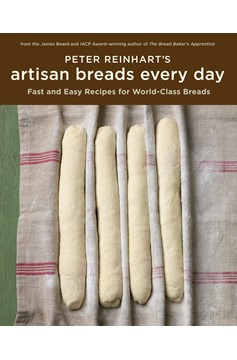 Peter Reinhart'S Artisan Breads Every Day (Hardcover Book)