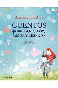 Cuentos Para Criar Con Amor Y Respeto / Stories To Raise Kids With Love And Resp Ect (Hardcover Book)