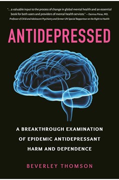 Anti-Depressed (A Breakthrough Examination of Epidemic Antidepressant Harm And Dependence)