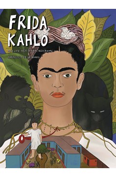 Art Masters Series Graphic Novel Volume 10 Frida Kahlo Her Life Her Art Her Home