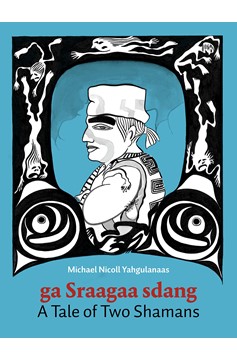 A Tale of Two Shamans: A Haida Manga By Michael Nicoll Yahgulanaas