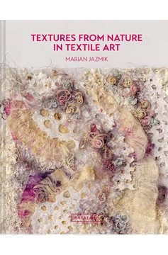 Textures From Nature In Textile Art (Hardcover Book)