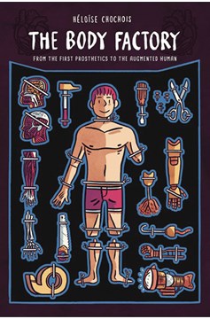 Body Factory From First Prosthetics To Augmented Human Graphic Novel