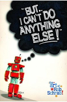 But I Cant Do Anything Else Art of Rob Schrab Hardcover