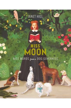 Miss Moon: Wise Words From A Dog Governess (Hardcover Book)