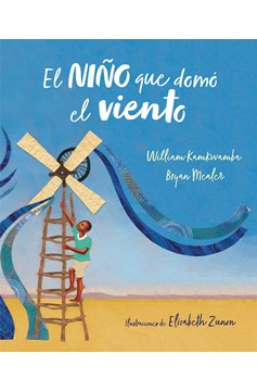 El Niño Que Domó El Viento (Álbum Ilustrado) / The Boy Who Harnessed The Wind (Hardcover Book)