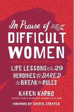 In Praise Of Difficult Women (Hardcover Book)