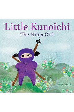 Little Kunoichi The Ninja Girl (Hardcover Book)