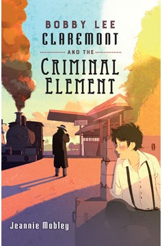 Bobby Lee Claremont and the Criminal Element (Hardcover Book)