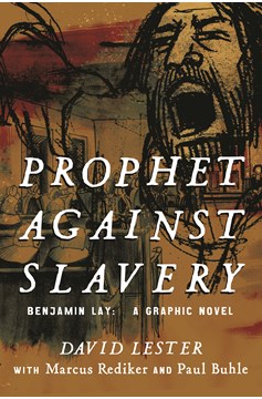 Prophet Against Slavery Benjamin Lay Graphic Novel
