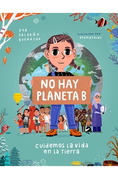 No Hay Planeta B. Cuidemos La Vida En La Tierra / There Is No Planet B. Lets Take Care Of Life On Earth (Hardcover Book)