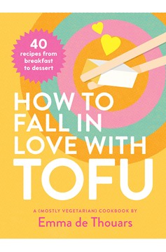 How To Fall In Love With Tofu (Hardcover Book)