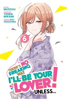 There's No Freaking Way I'll be Your Lover! Unless... Manga Volume 6