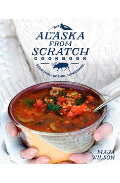 The Alaska From Scratch Cookbook (Hardcover Book)