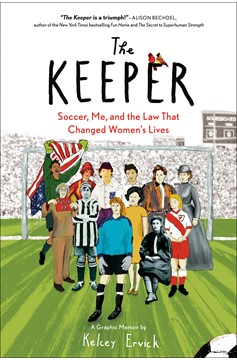 The Keeper - Soccer, Me, and the Law That Changed Women's Lives Graphic Novel